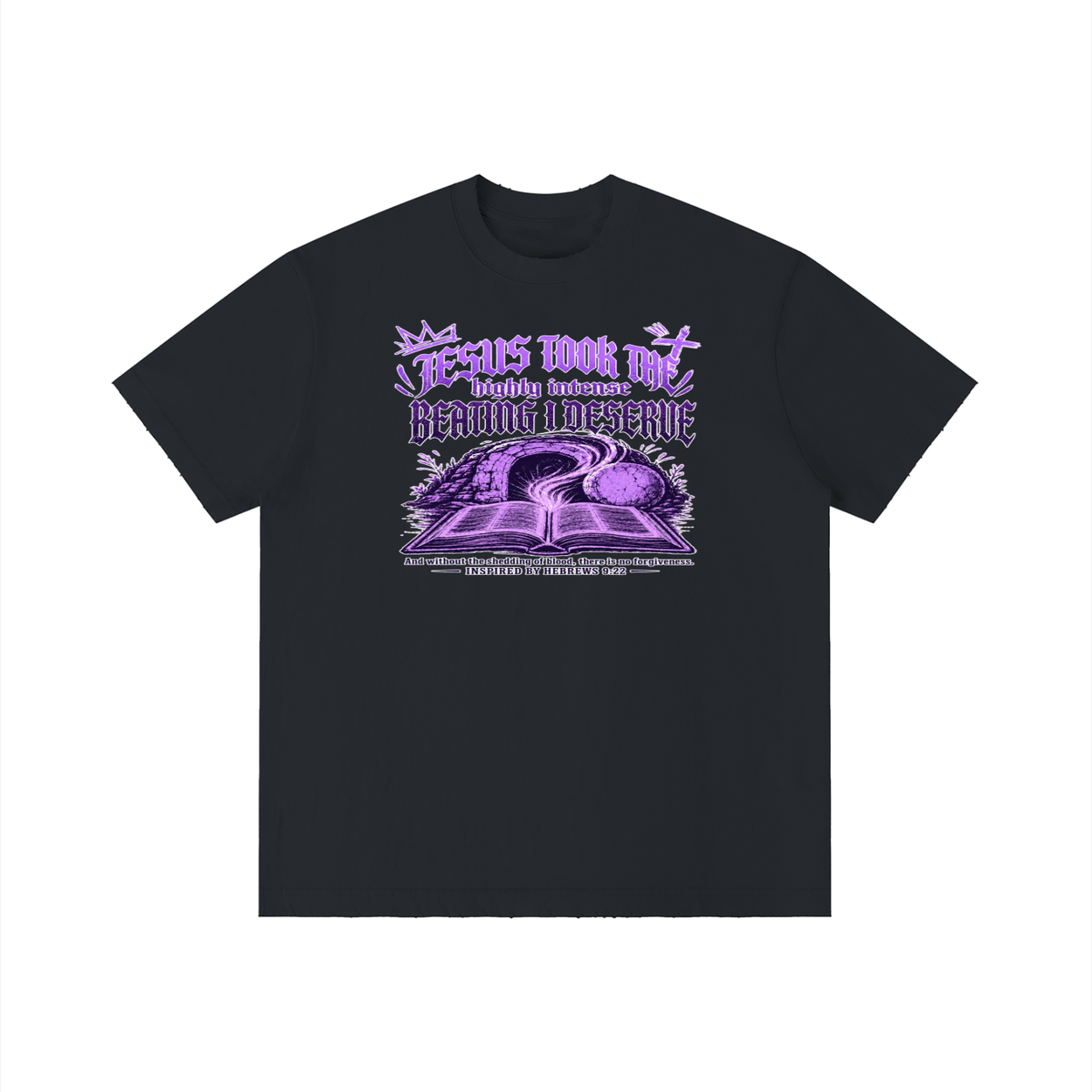 JESUS TOOK THE highly intense BEATING I DESERVE And without the shedding of blood, there is no forgiveness. INSPIRED BY HEBREWS 9:22 T-Shirt