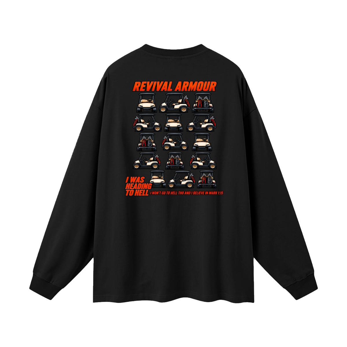 I WAS HEADING TO I WON'T GO TO HELL THO AND I BELIEVE IN MARK 1:15 Long Sleeve T-Shirt
