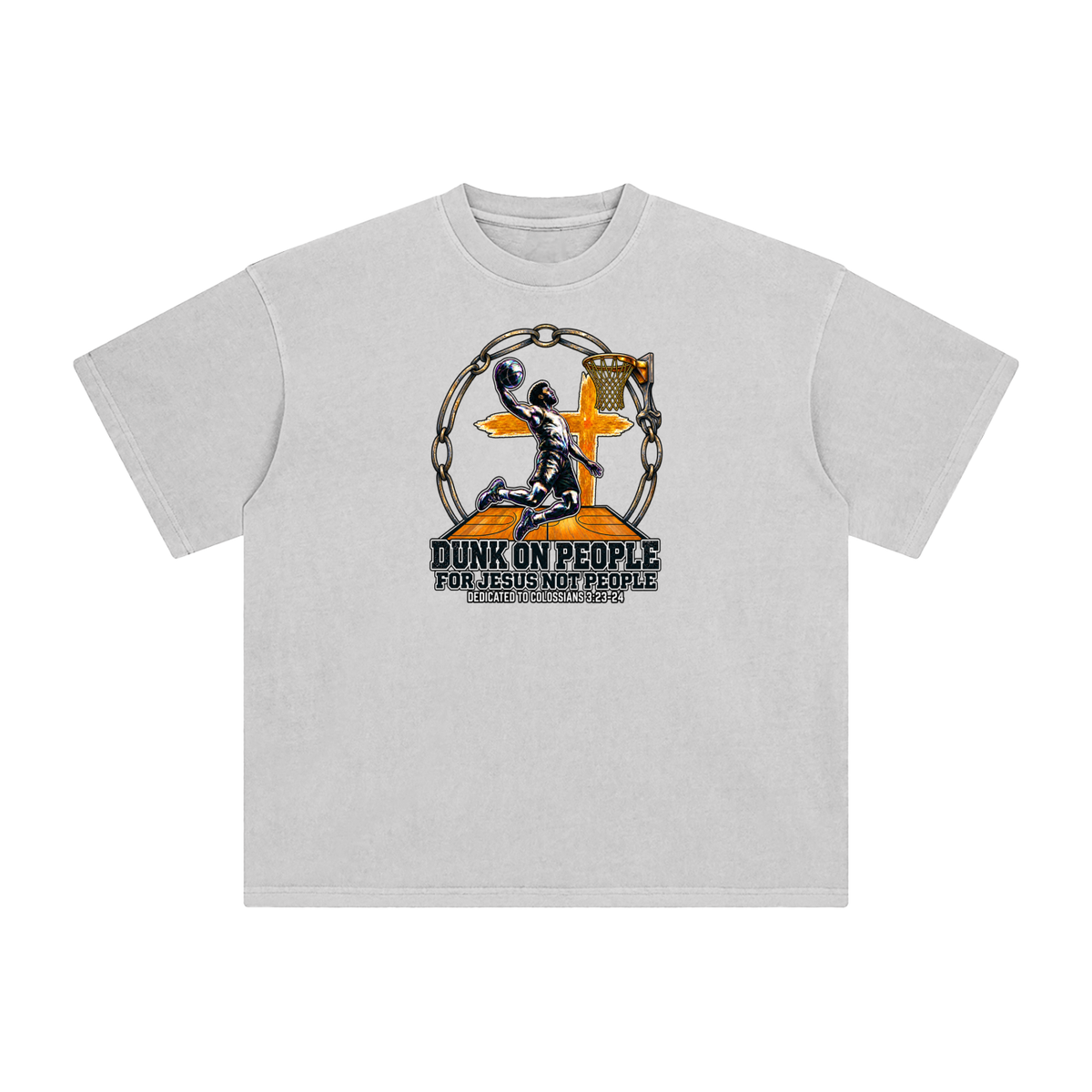DUNK ON PEOPLE FOR JESUS NOT PEOPLE DEDICATED TO COLOSSIANS 3:23-24 T-Shirt