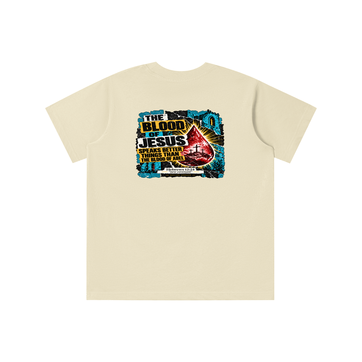 REIVAL ARMOUR THE BLOOD OF JESUS SPEAKS BETTER THINGS THAN THE BLOOD OF ABEL HEBREWS 12:24 "new covenant" -REVIVAL ARMOUR- youth T-shirt