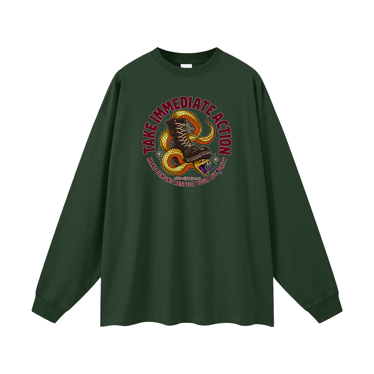 TAKE IMMEDIATE ACTION MAKE DEMONS RESPECT YOUR AUTHORITY michaeljphelps.net Long Sleeve T-Shirt