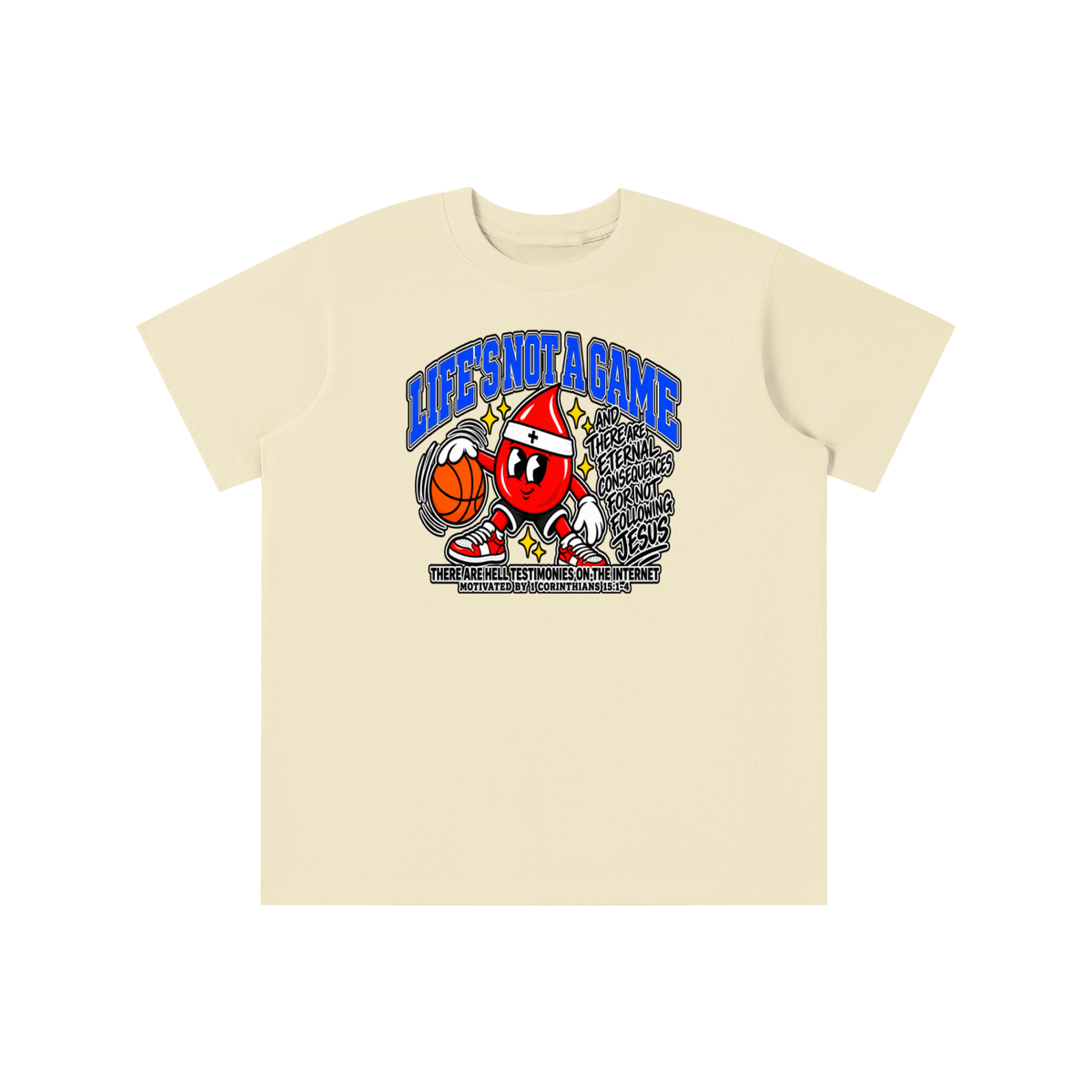 LIFE'S NOT A GAME AND THERE ARE ETERNAL CONSEQUENCES FOR NOT FOLLOWING JESUS THERE ARE HELL TESTIMONIES ON THE INTERNET MOTIVATED BY 1 Corinthians 15:1-4 youth T-shirt