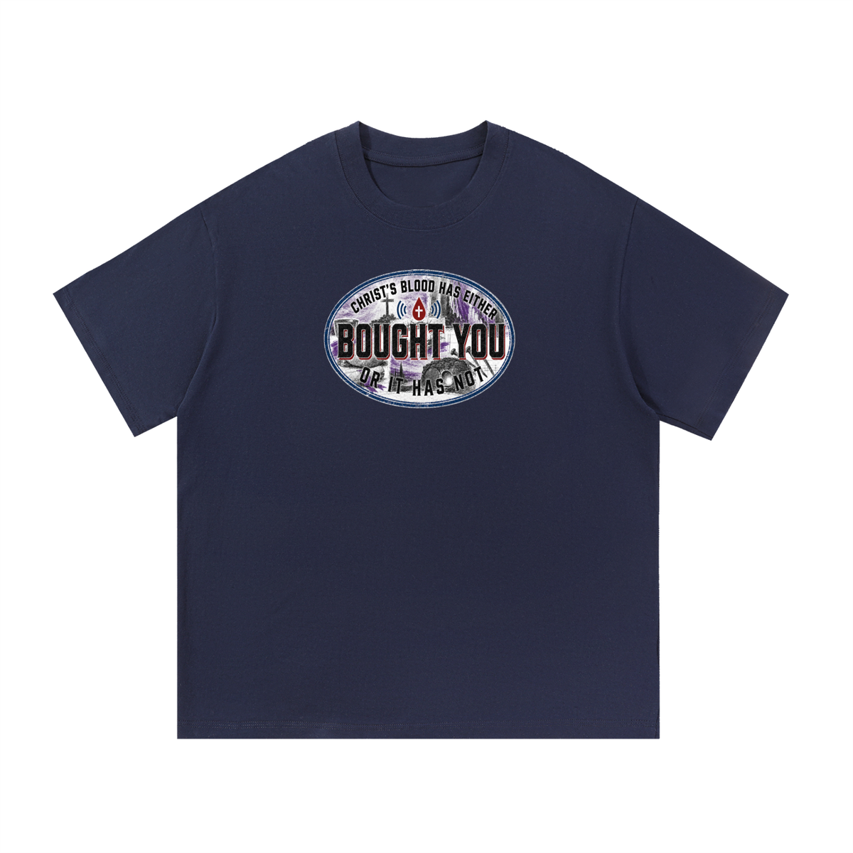 CHRIST'S BLOOD HAS EITHER BOUGHT YOU OR IT HAS NOT T-Shirt