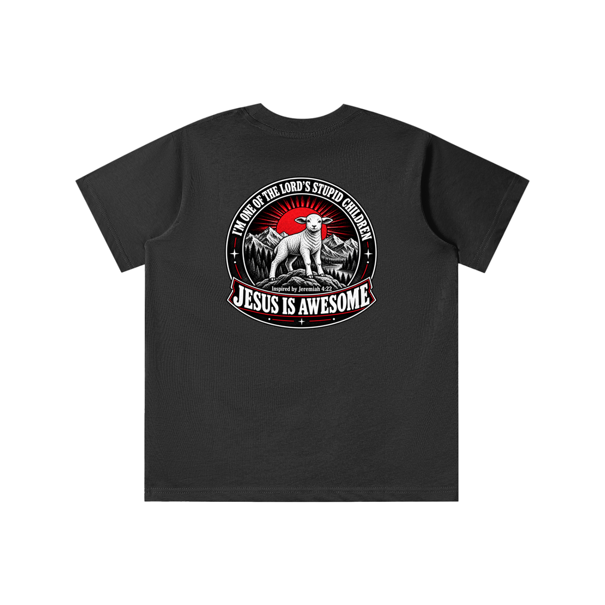 I'M ONE OF THE LORD'S STUPID CHILDREN INSPIRED BY Jeremiah 4:22 JESUS IS AWESOME youth T-shirt