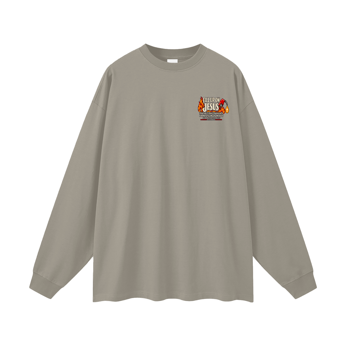 FILL UP ON JESUS THERE ARE ETERNAL CONSEQUENCES FOR NOT FILLING UP ON JESUS ACCORDING TO REVELATION 22:15 Long Sleeve T-Shirt