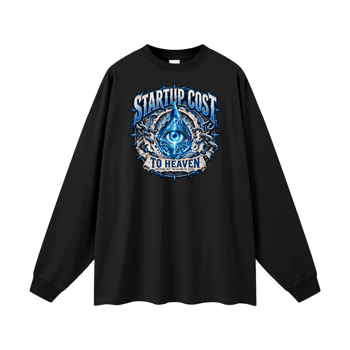 STARTUP COST TO HEAVEN NOTHING BUT THE BLOOD. OF JESUS ACCORDING TO EPHESIANS 1:7 Long Sleeve T-Shirt