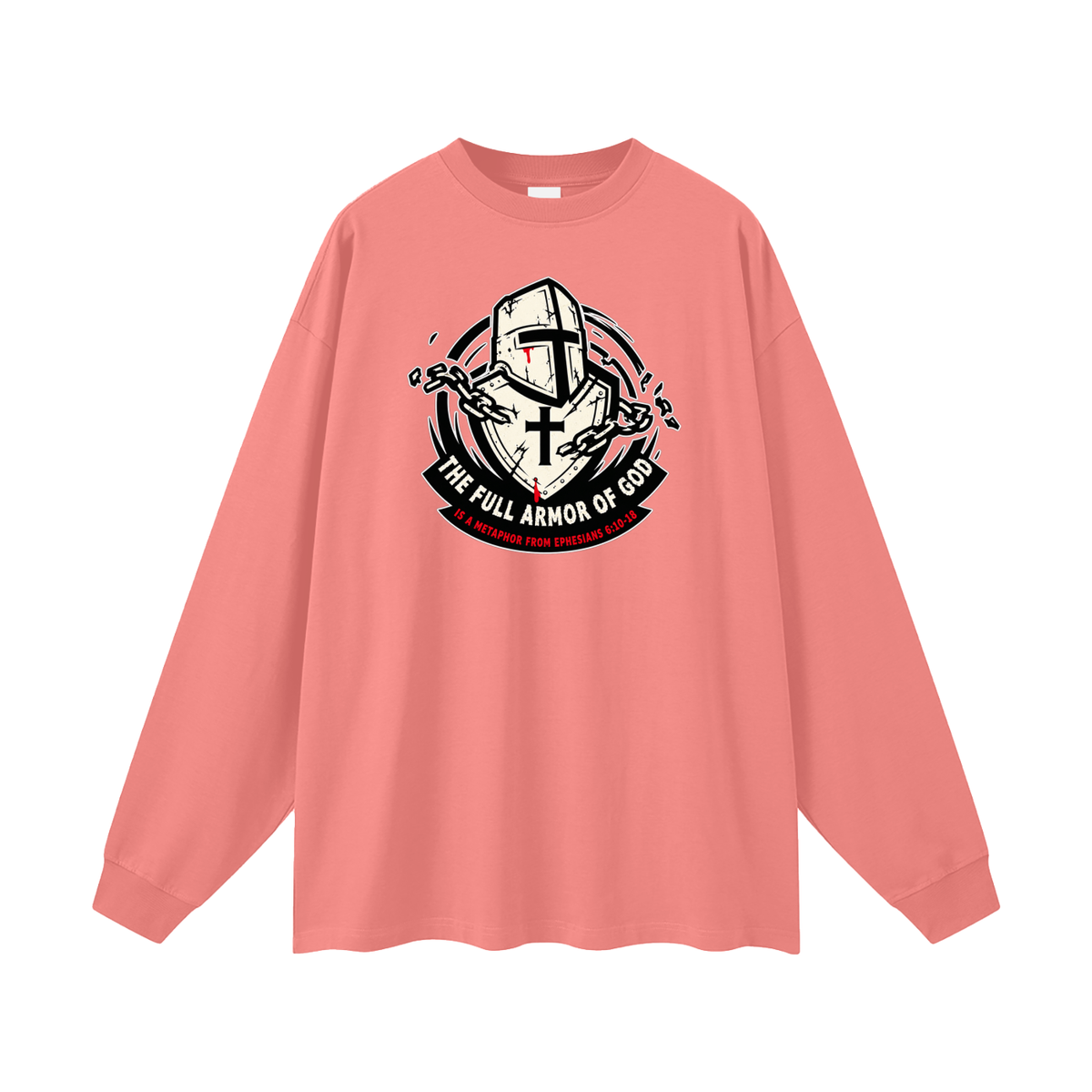 THE FULL ARMOR OF GOD IS A METAPHOR FROM EPHESIANS 6:10-18 Long Sleeve T-Shirt