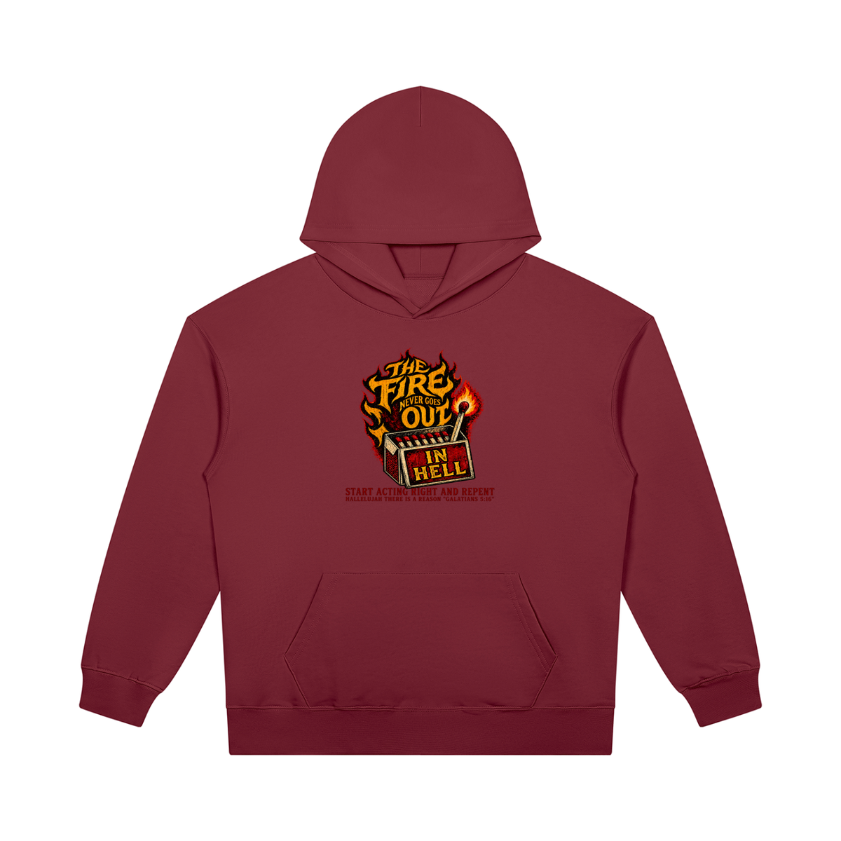 THE FIRE NEVER GOES OUT IN HELL START ACTING RIGHT AND REPENT HALLELUJAH THERE IS A REASON "GALATIANS 5:16" Hoodie