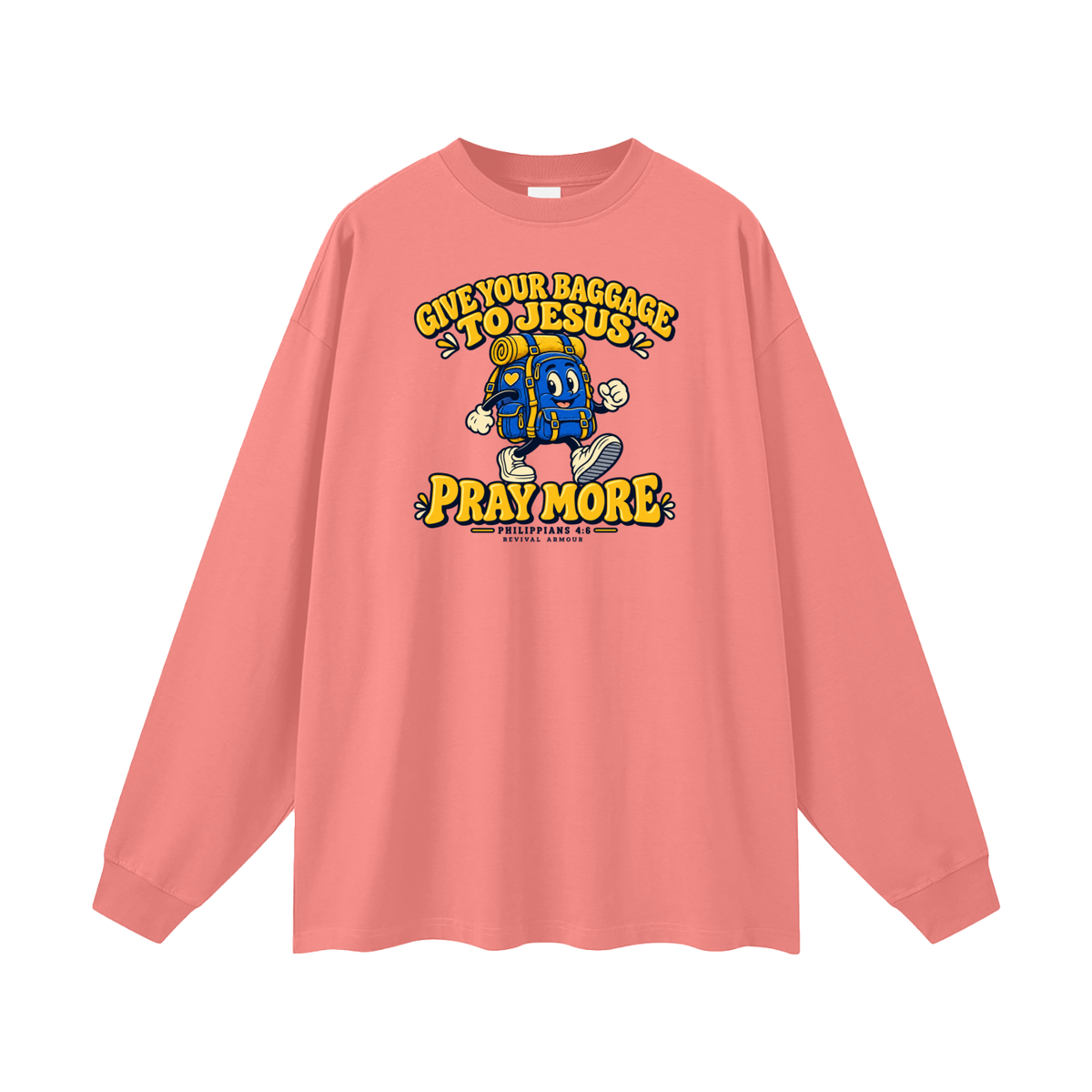 GIVE YOUR BAGGAGE TO JESUS PRAY MORE - PHILIPPIANS 4:6 - Long Sleeve T-Shirt