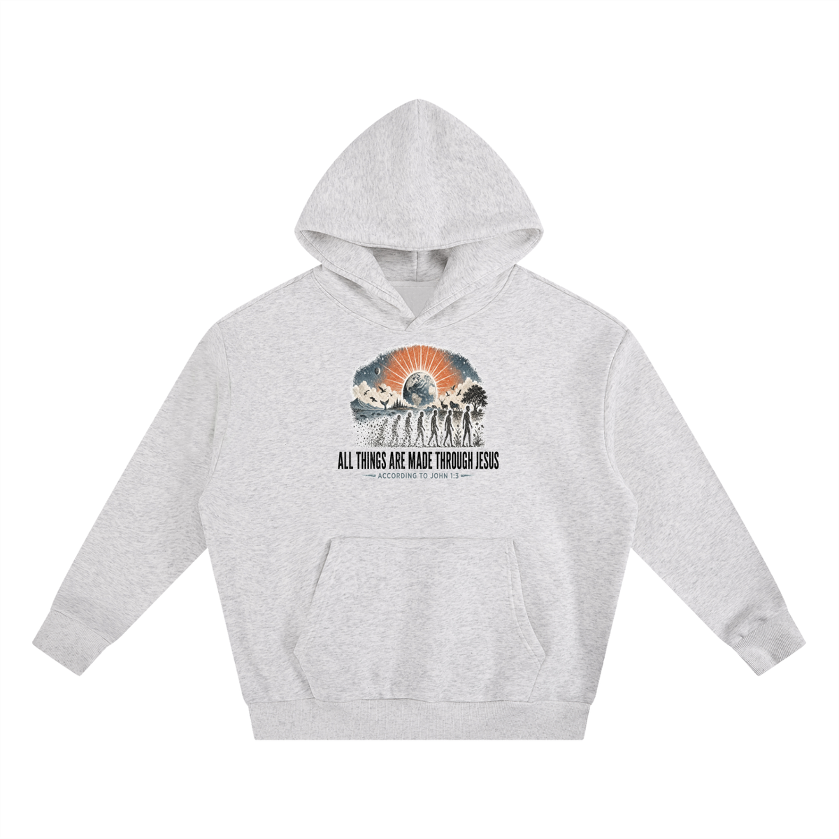 ALL THINGS ARE MADE THROUGH JESUS ACCORDING TO JOHN 1:3 Hoodie