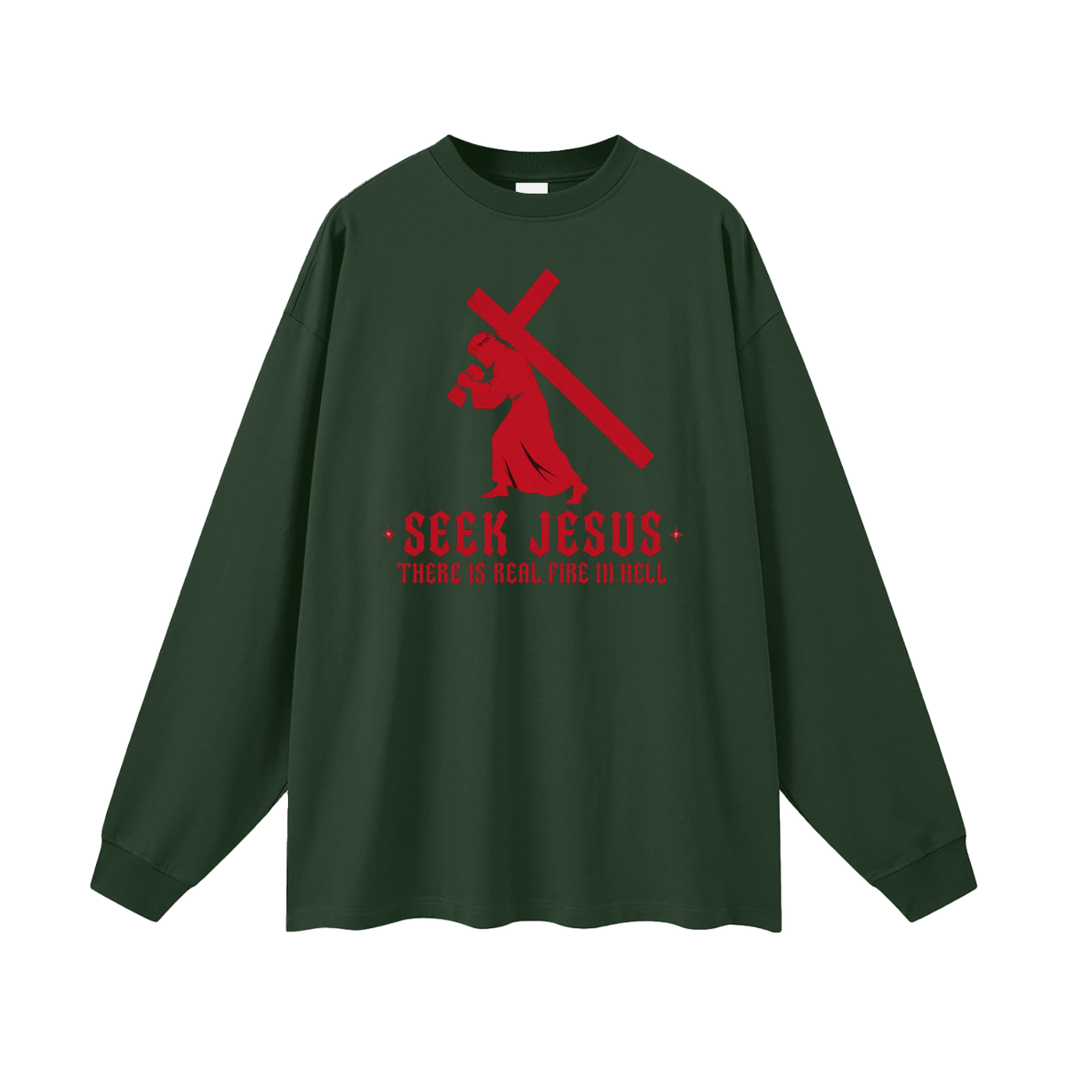 SEEK JESUS THERE IS REAL FIRE IN HELL Long Sleeve T-Shirt