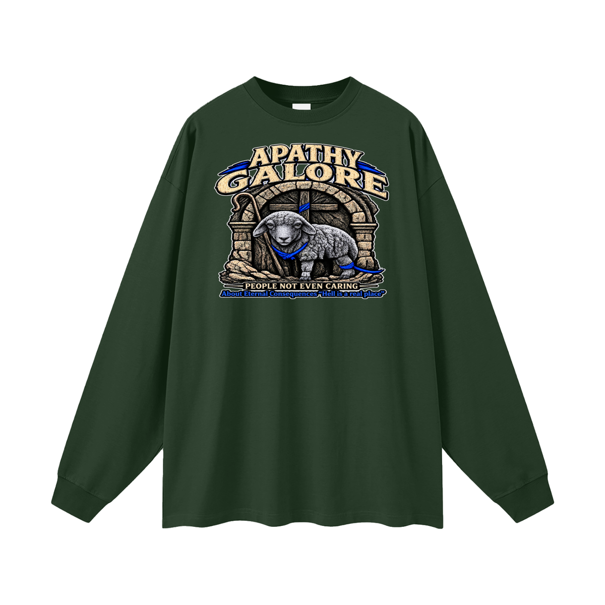 APATHY GALORE PEOPLE NOT EVEN CARING About Eternal Consequences "Hell is a real place" Long Sleeve T-Shirt