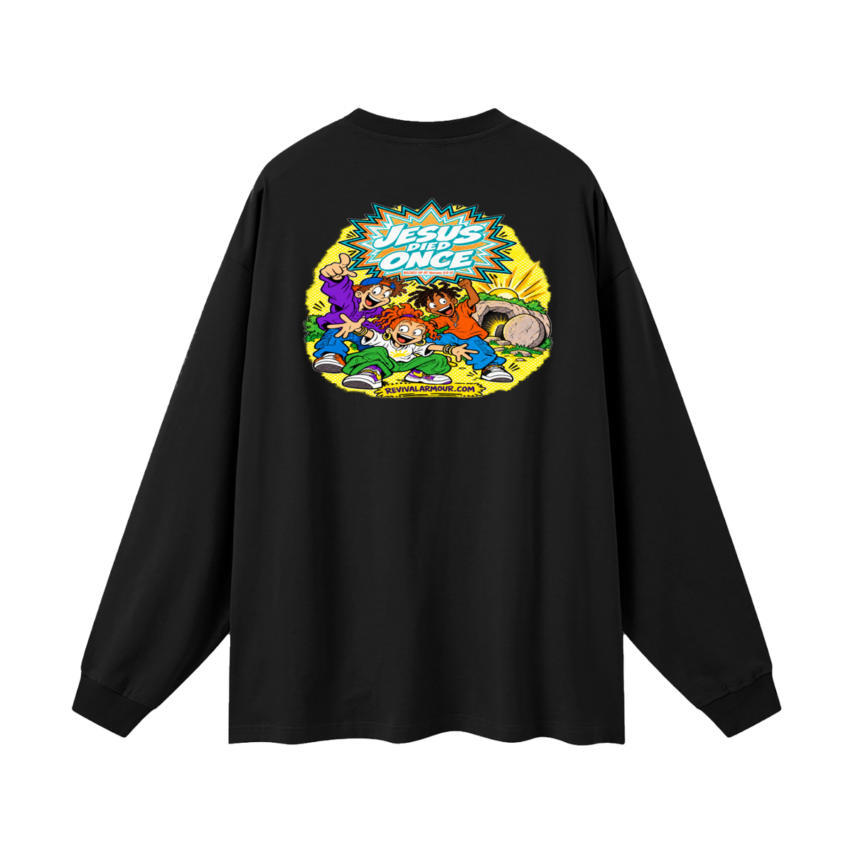JESUS DIED ONCE BACKED UP BY Romans 6:9-10 Long Sleeve T-Shirt