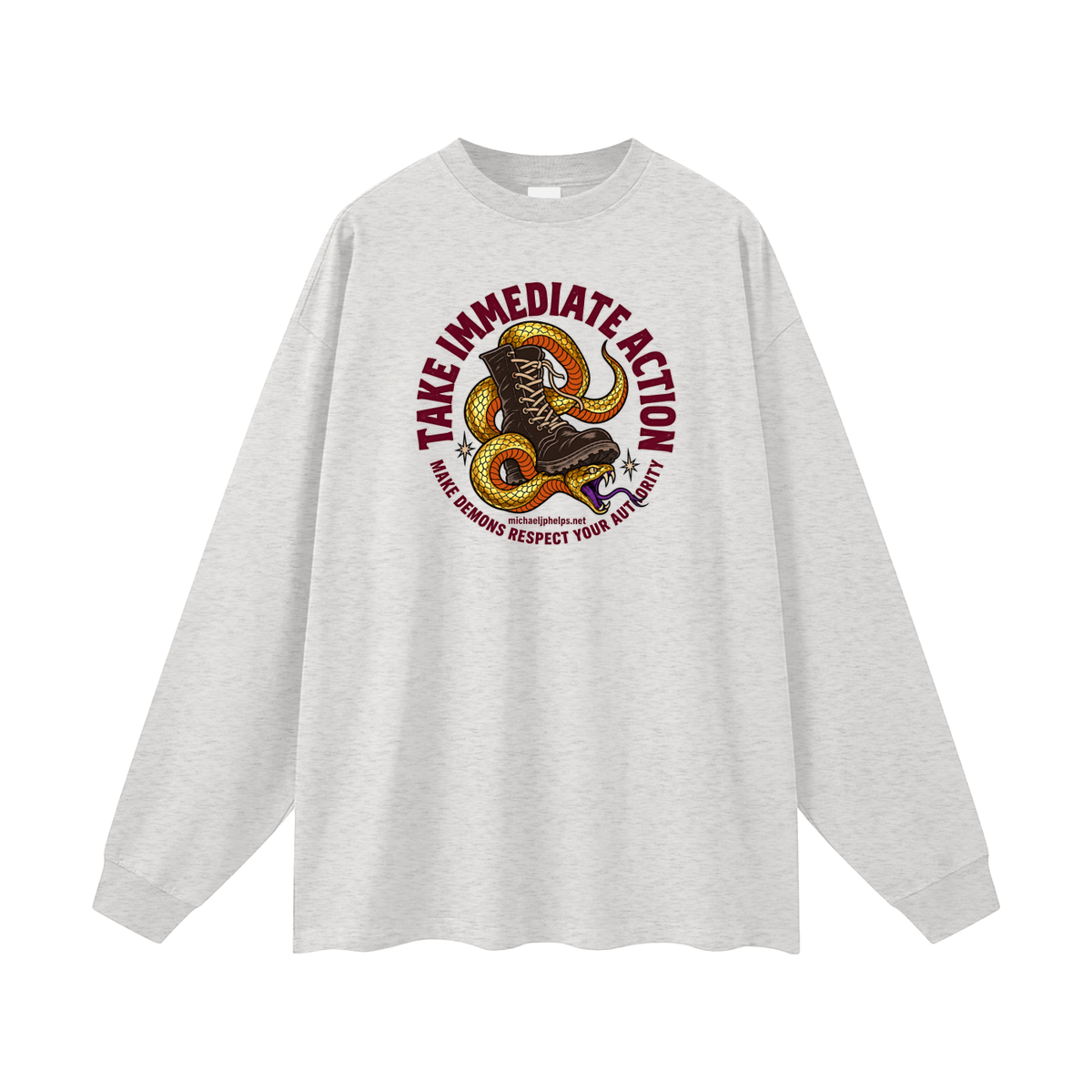 TAKE IMMEDIATE ACTION MAKE DEMONS RESPECT YOUR AUTHORITY michaeljphelps.net Long Sleeve T-Shirt