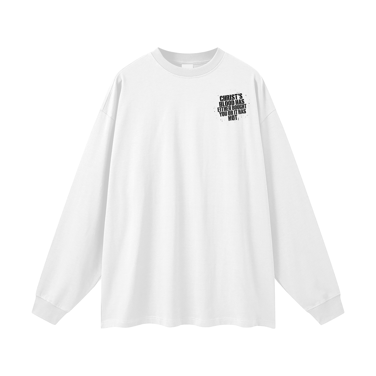 CHIRST'S BLOOD HAS EITHER BOUGHT YOU OR IT HAS NOT Long Sleeve T-Shirt