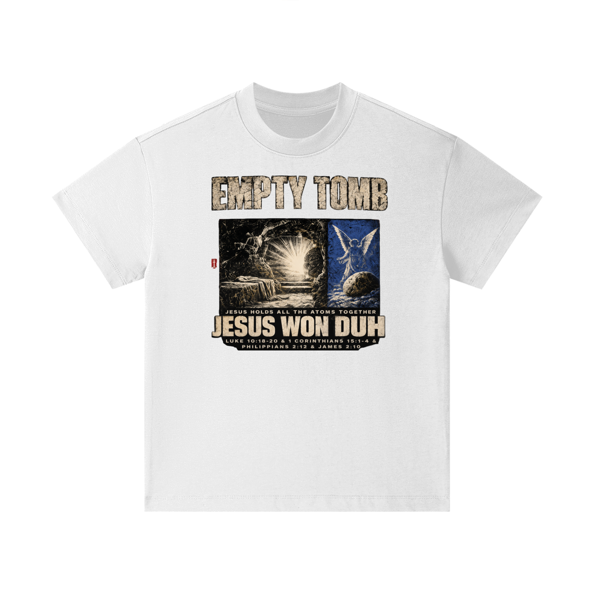 EMPTY TOMB JESUS HOLDS ALL THE ATOMS TOGETHER JESUS WON DUH LUKE 10:18-20 & 1 CORINTHIANS 15:1-4 & PHILIPPIANS 2:12 & JAMES 2:10 Kids T-Shirt