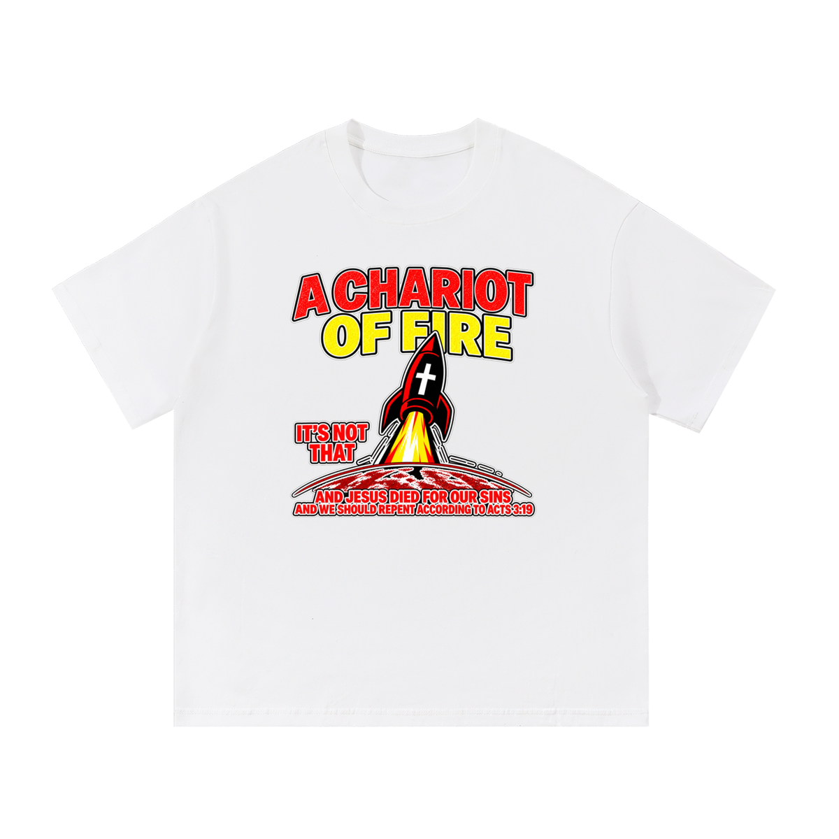 A CHARIOT OF FIRE IT'S NOT THAT AND JESUS DIED FOR OUR SINS AND WE SHOULD REPENT ACCORDING TO ACTS 3:19 T-Shirt