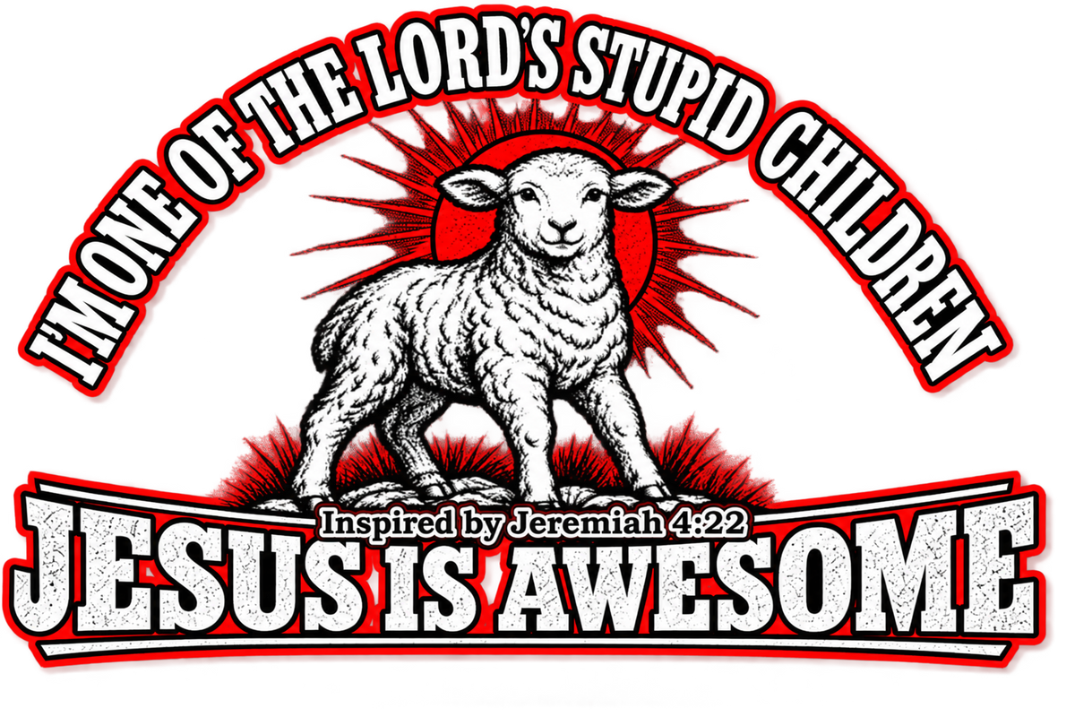 I'M ONE OF THE LORD'S STUPID CHILDREN INSPIRED BY Jeremiah 4:22 JESUS IS AWESOME youth T-shirt