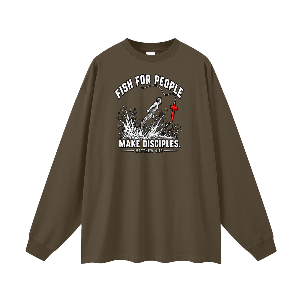 FISH FOR PEOPLE MAKE DISCIPLES. - MATTHEW 4:19 - Long Sleeve T-Shirt
