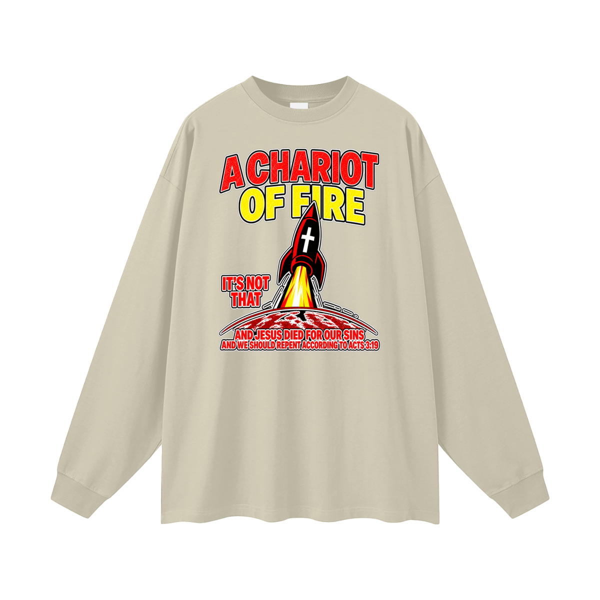 A CHARIOT OF FIRE IT'S NOT THAT AND JESUS DIED FOR OUR SINS AND WE SHOULD REPENT ACCORDING TO ACTS 3:19 Long Sleeve T-Shirt
