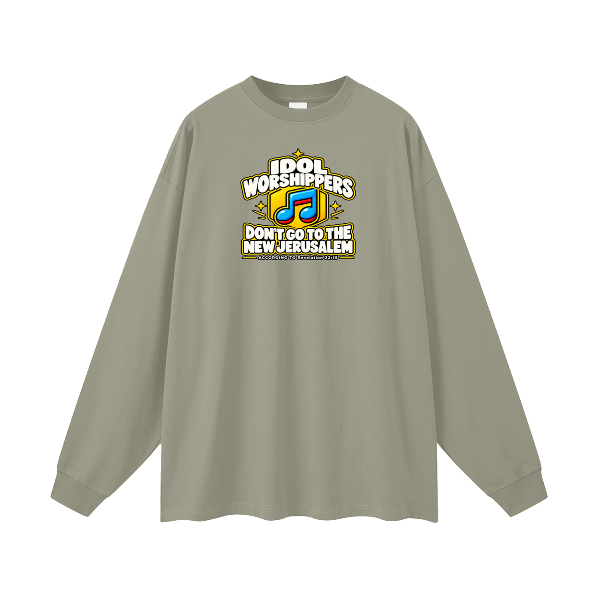 IDOL WORSHIPPERS DON'T GO TO THE NEW JERUSALEM ACCORDING TO Revelation 22:15 Long Sleeve T-Shirt