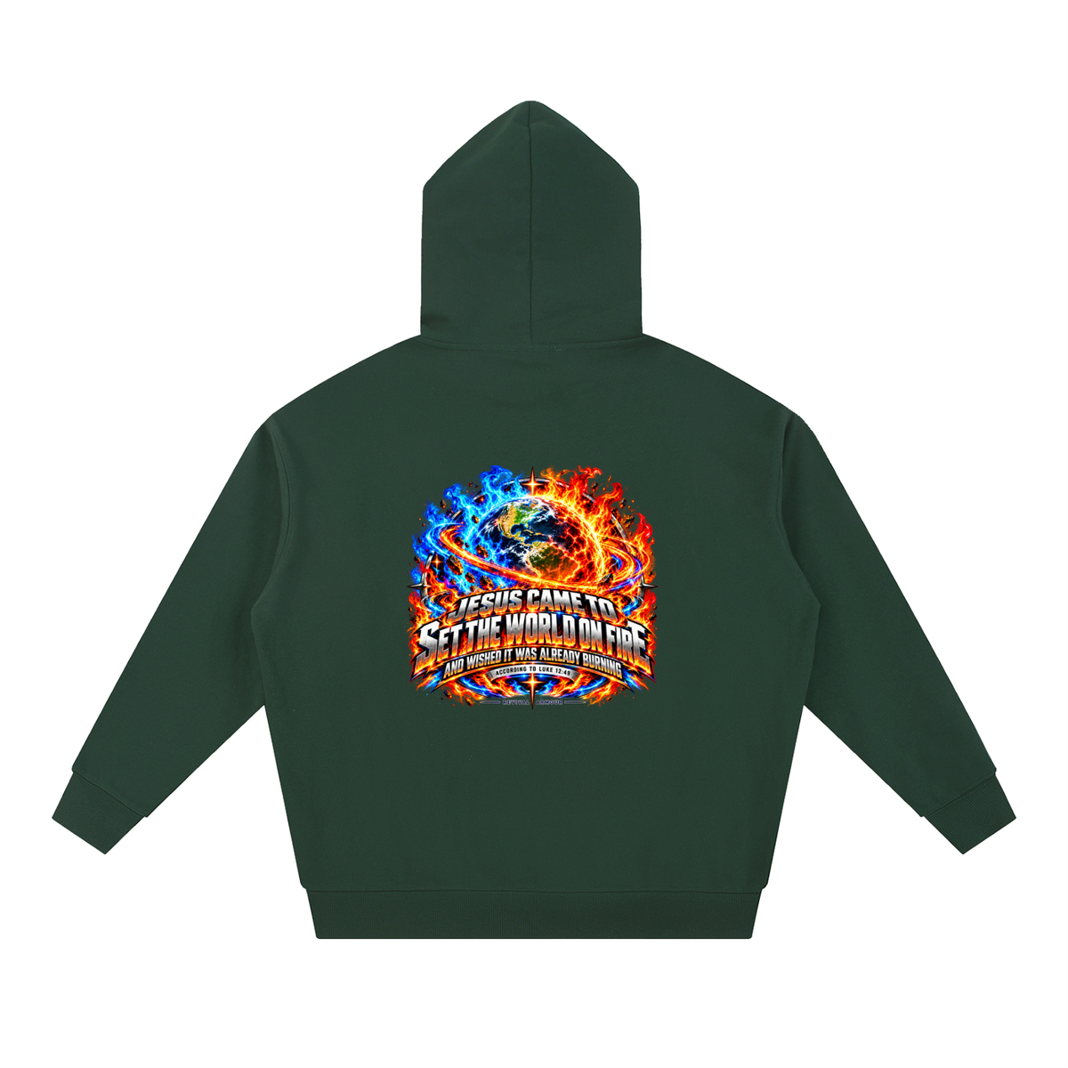JESUS CAME TO SET THE WORLD ON FIRE AND WISHED IT WAS ALREADY BURNING ACCORDING TO LUKE 12:49 REVIVAL ARMOUR Hoodie