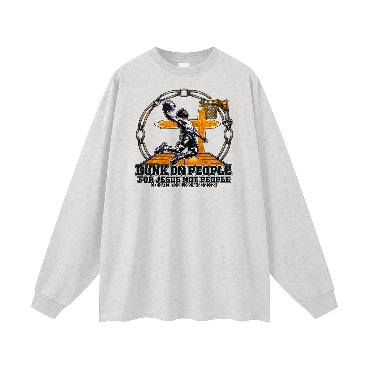 DUNK ON PEOPLE FOR JESUS NOT PEOPLE DEDICATED TO COLOSSIANS 3:23-24 Long Sleeve T-Shirt