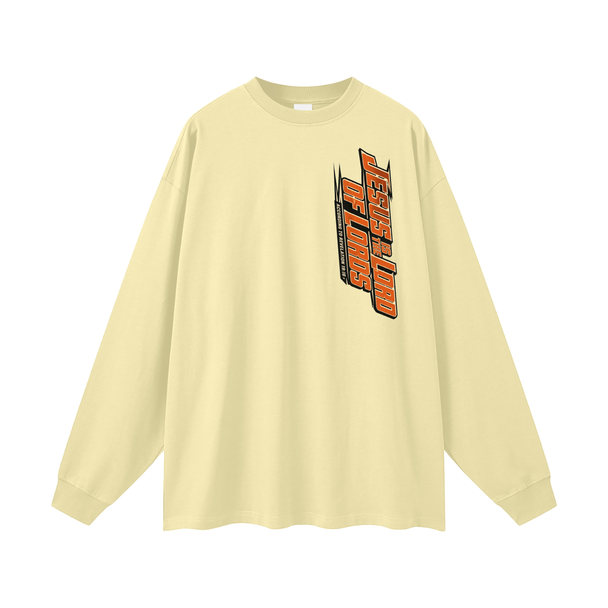 JESUS IS THE LORD OF LORDS ACCORDING TO REVELATION 19:16 Long Sleeve T-Shirt