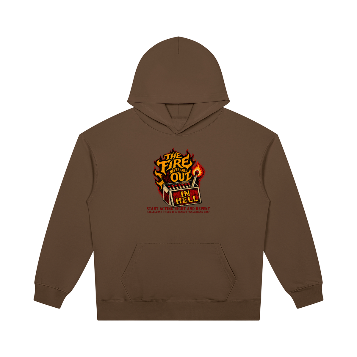 THE FIRE NEVER GOES OUT IN HELL START ACTING RIGHT AND REPENT HALLELUJAH THERE IS A REASON "GALATIANS 5:16" Hoodie