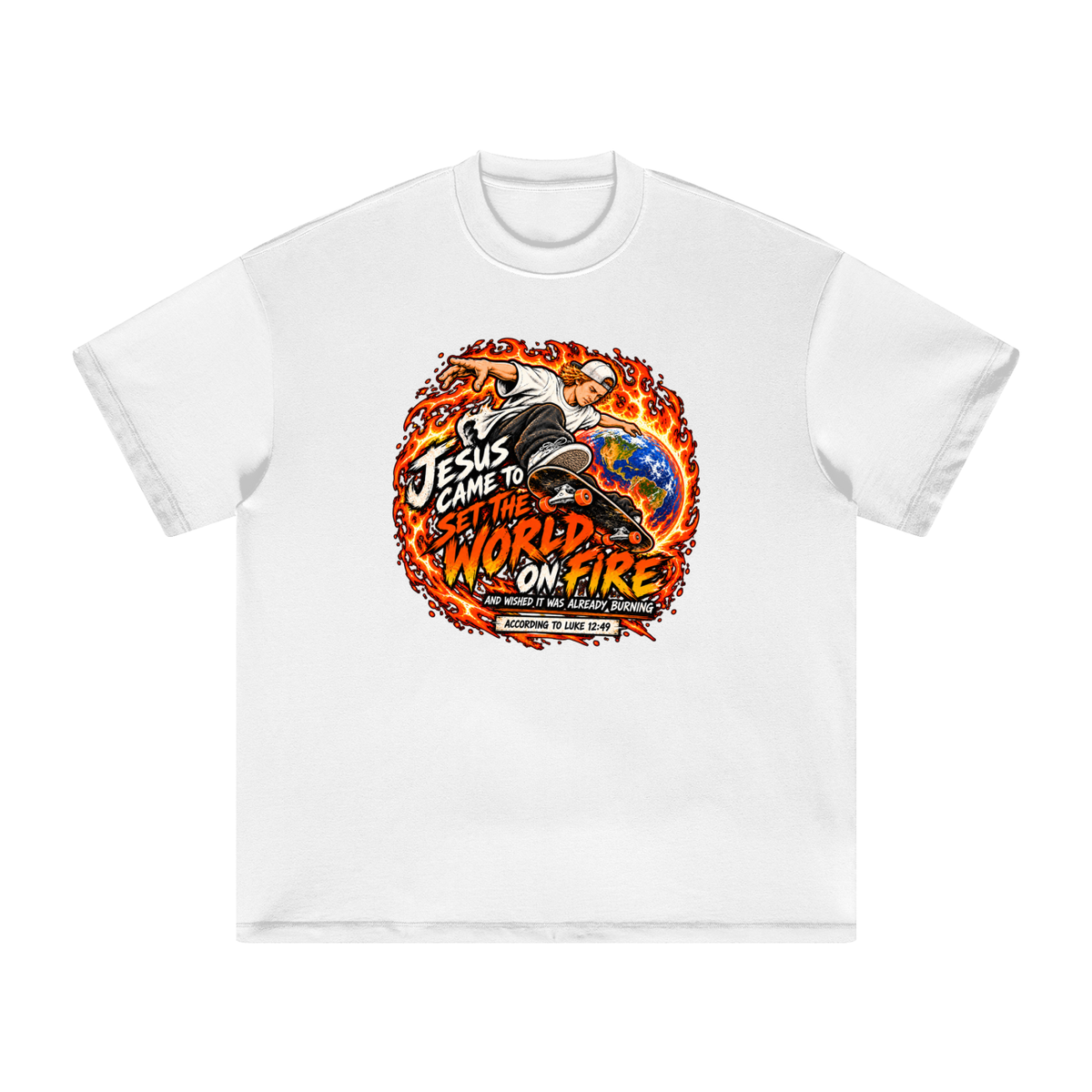 JESUS CAME TO SET THE WORLD ON FIRE AND WISHED IT WAS ALREADY BURNING ACCORDING TO LUKE 12:49 T-Shirt