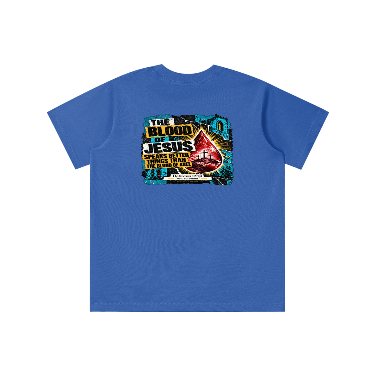 REIVAL ARMOUR THE BLOOD OF JESUS SPEAKS BETTER THINGS THAN THE BLOOD OF ABEL HEBREWS 12:24 "new covenant" -REVIVAL ARMOUR- youth T-shirt