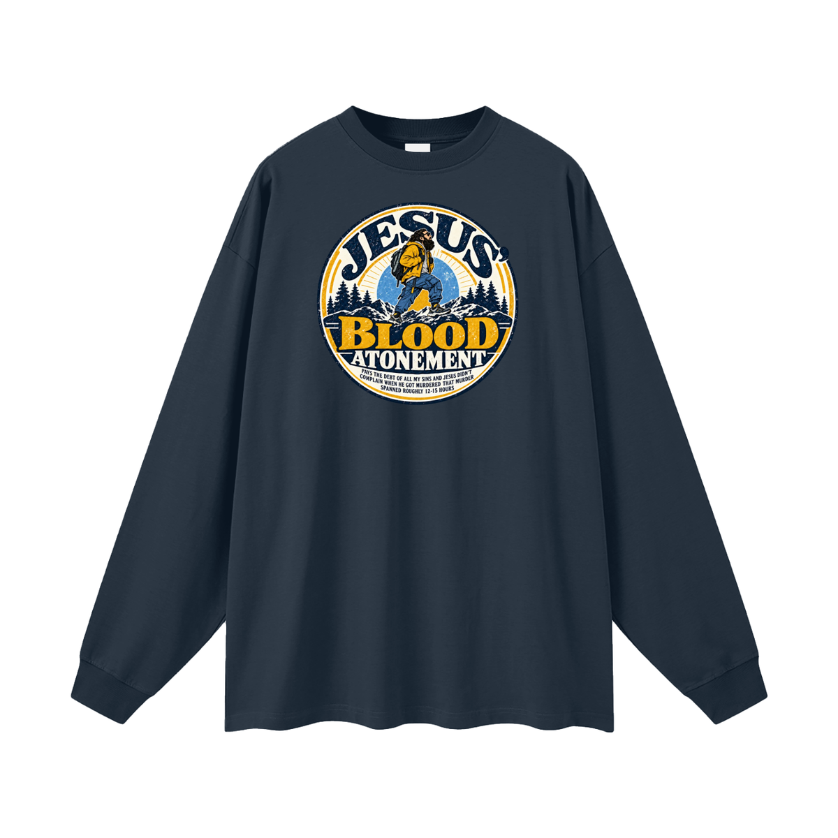 JESUS' BLOOD ATONEMENT PAYS THE DEBT OF ALL MY SINS AND JESUS DIDN'T COMPLAIN WHEN HE GOT MURDERED THAT MURDER SPNNED ROUGHLY 12-15 HOURS Long Sleeve T-Shirt