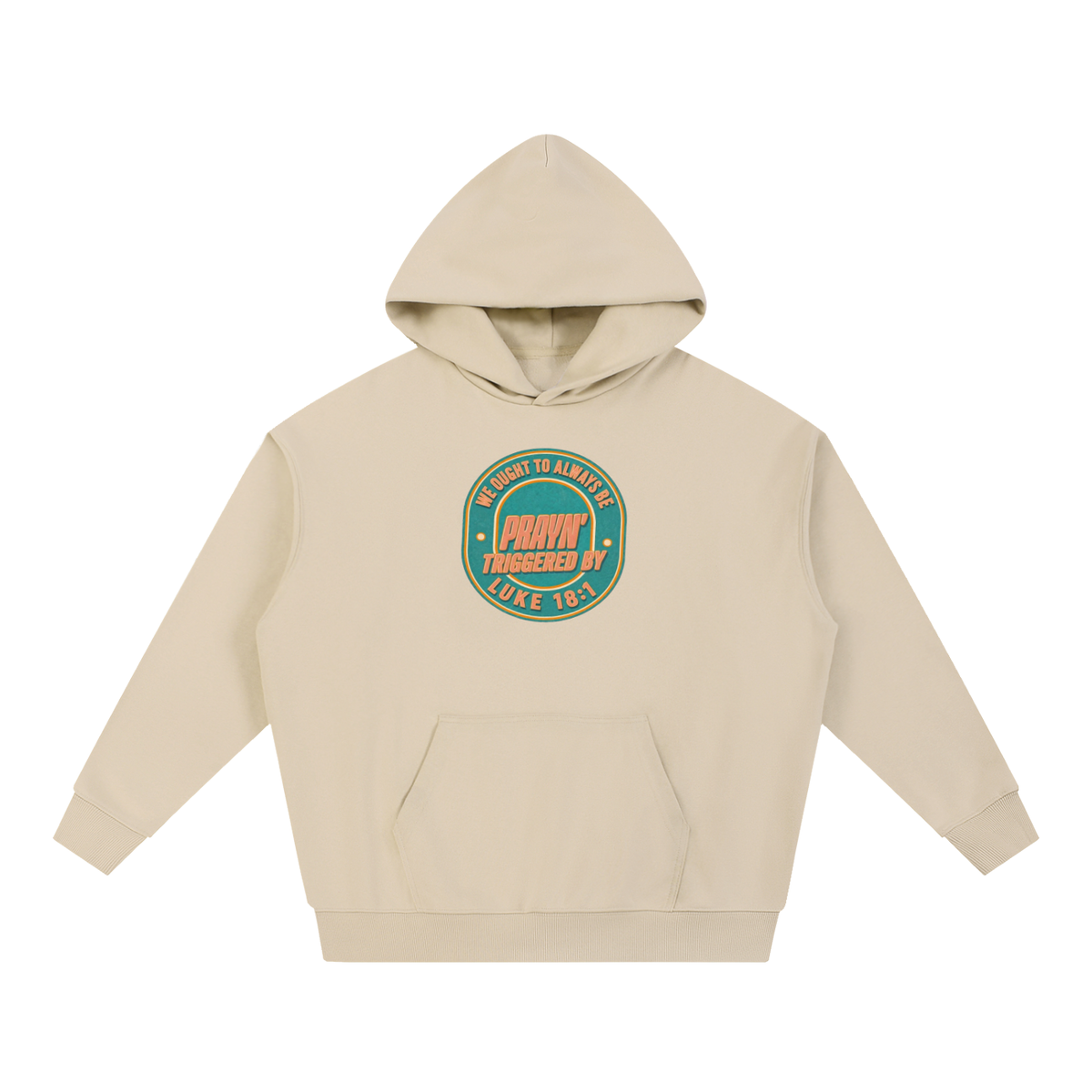 WE OUGHT TO ALWAYS BE PRAYN' TRIGGERED BY LUKE 18:1 Hoodie