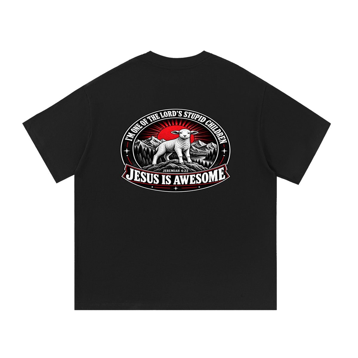 I'M ONE OF THE LORD'S STUPID CHILDREN JEREMIAH 4:22 JESUS IS AWESOME *THERE IS NO quotation marks MARKS THIS IS NOT A quote  T-Shirt