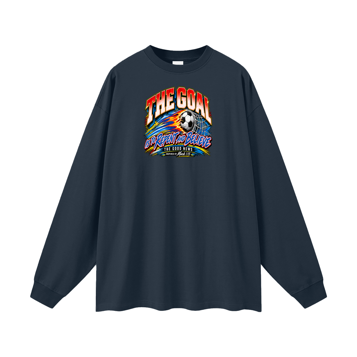 THE GOAL IS TO REPENT AND BELIEVE THE GOOD NEWS INSPIRED BY MARK 1:15 Long Sleeve T-Shirt