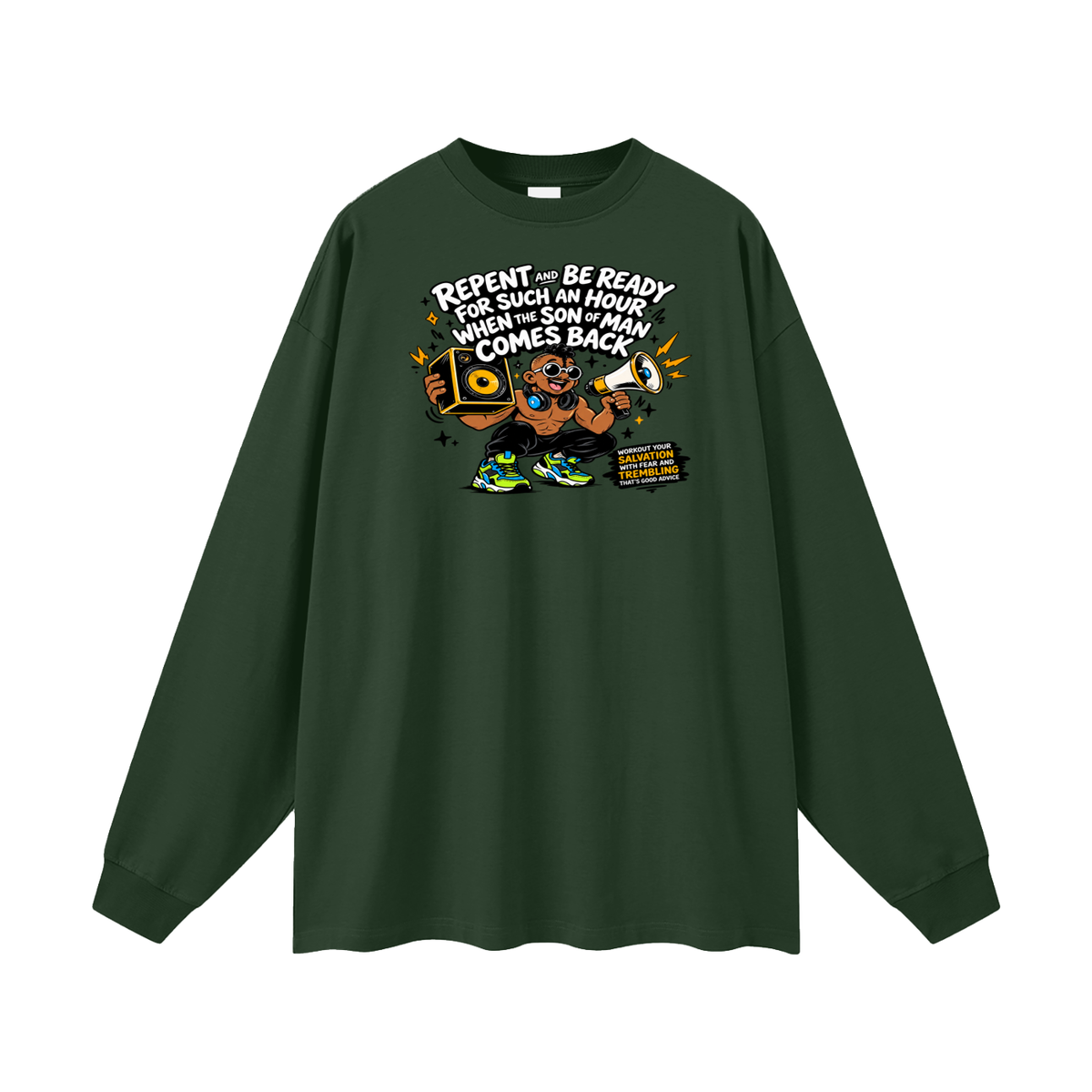 REPENT AND BE READY FOR SUCH AN HOUR WHEN THE SON OF MAN COMES BACK WORKOUT YOUR SALVATION WITH FEAR AND TREMBLING THAT'S GOOD ADVICE Long Sleeve T-Shirt