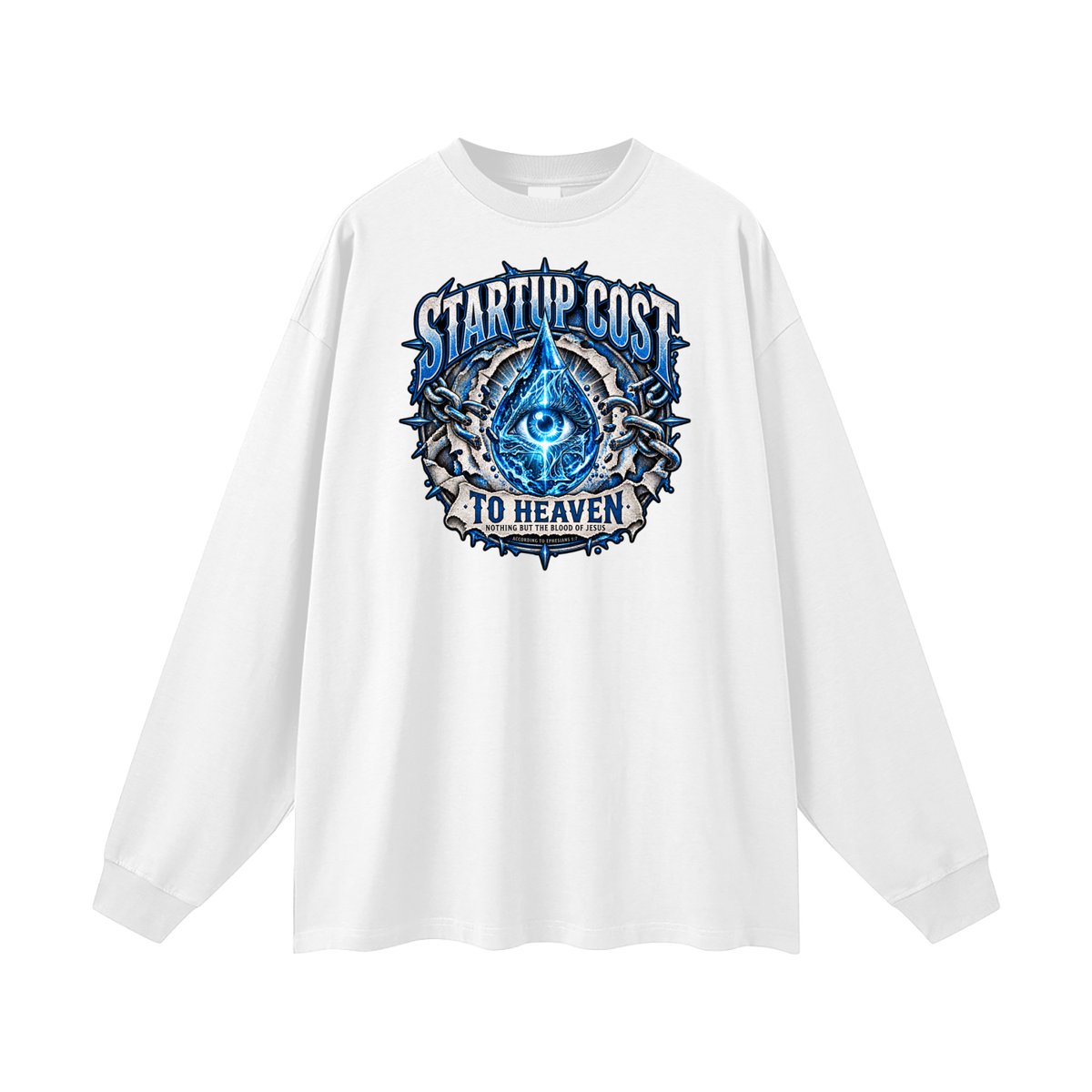 STARTUP COST TO HEAVEN NOTHING BUT THE BLOOD. OF JESUS ACCORDING TO EPHESIANS 1:7 Long Sleeve T-Shirt