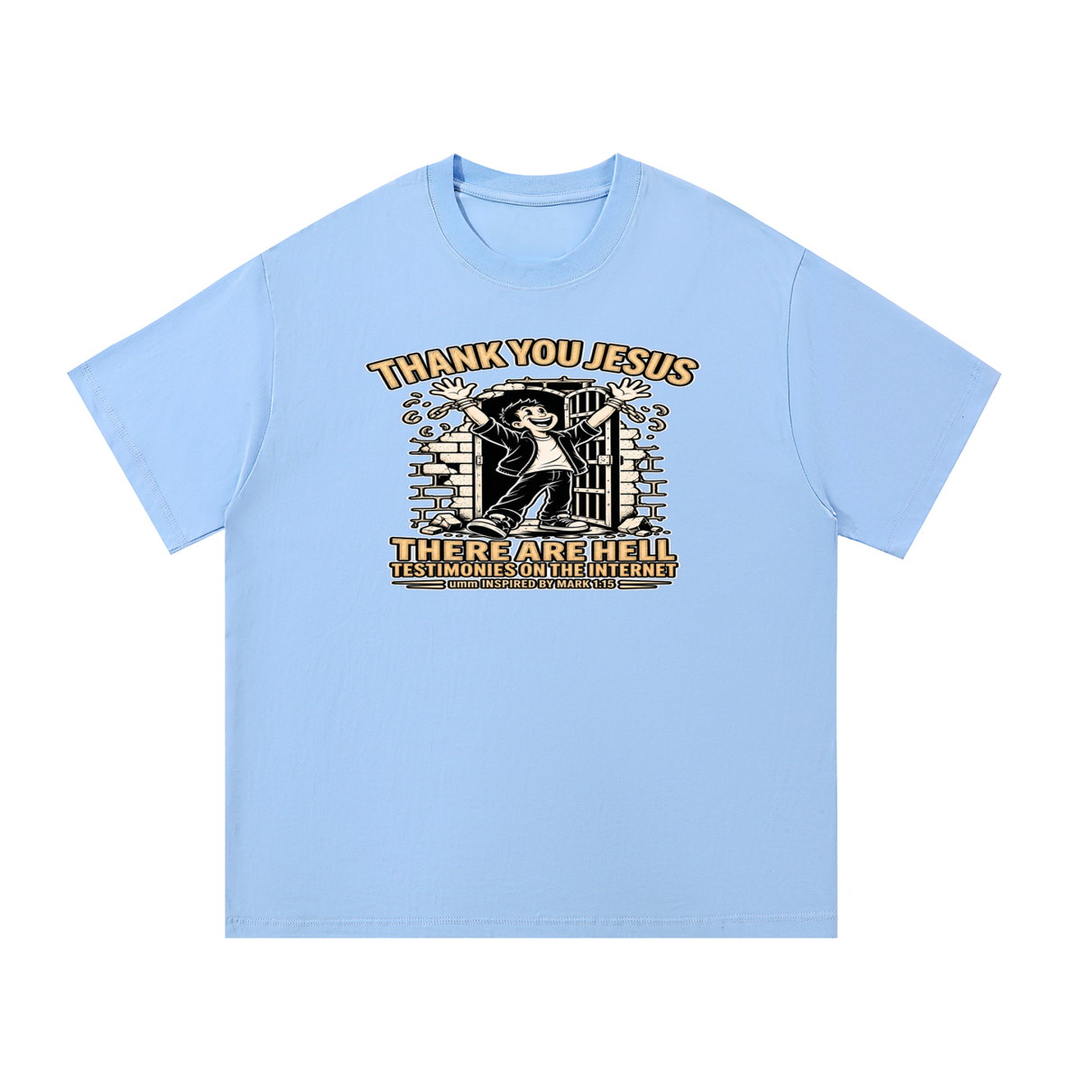 THANK YOU JESUS THERE ARE HELL TESTIMONIES ON THE INTERNET umm INSPIRED BY MARK 1:15 T-Shirt