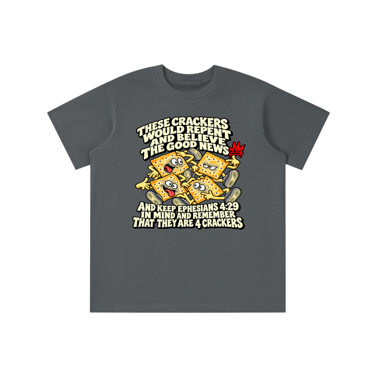THESE CRACKERS WOULD REPENT AND BELIEVE THE GOOD NEWS AND KEEP EPHESIANS 4:29 IN MIND AND REMEMBER THAT THEY ARE 4 CRACKERS youth T-shirt