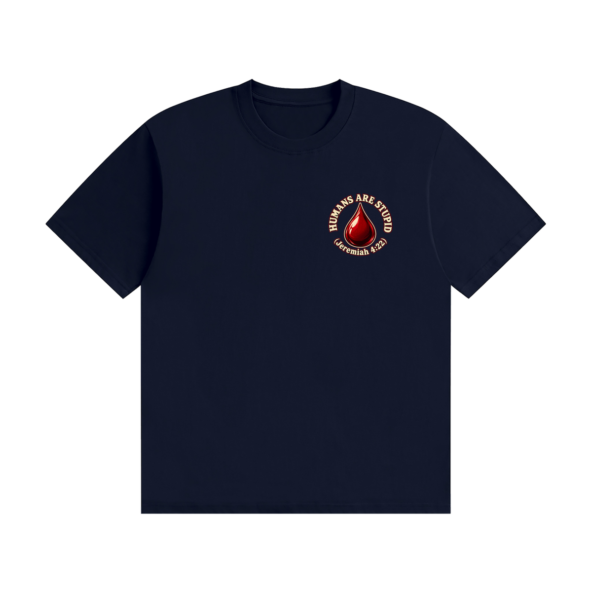 HUMANS ARE STUPID (Jeremiah 4:22) OUR WEAPONS ARE NOT CARNAL but mighty through God for the pulling down of strongholds SATAN IS MOST LIKELY A DISEMBODIED SPIRIT T-Shirt
