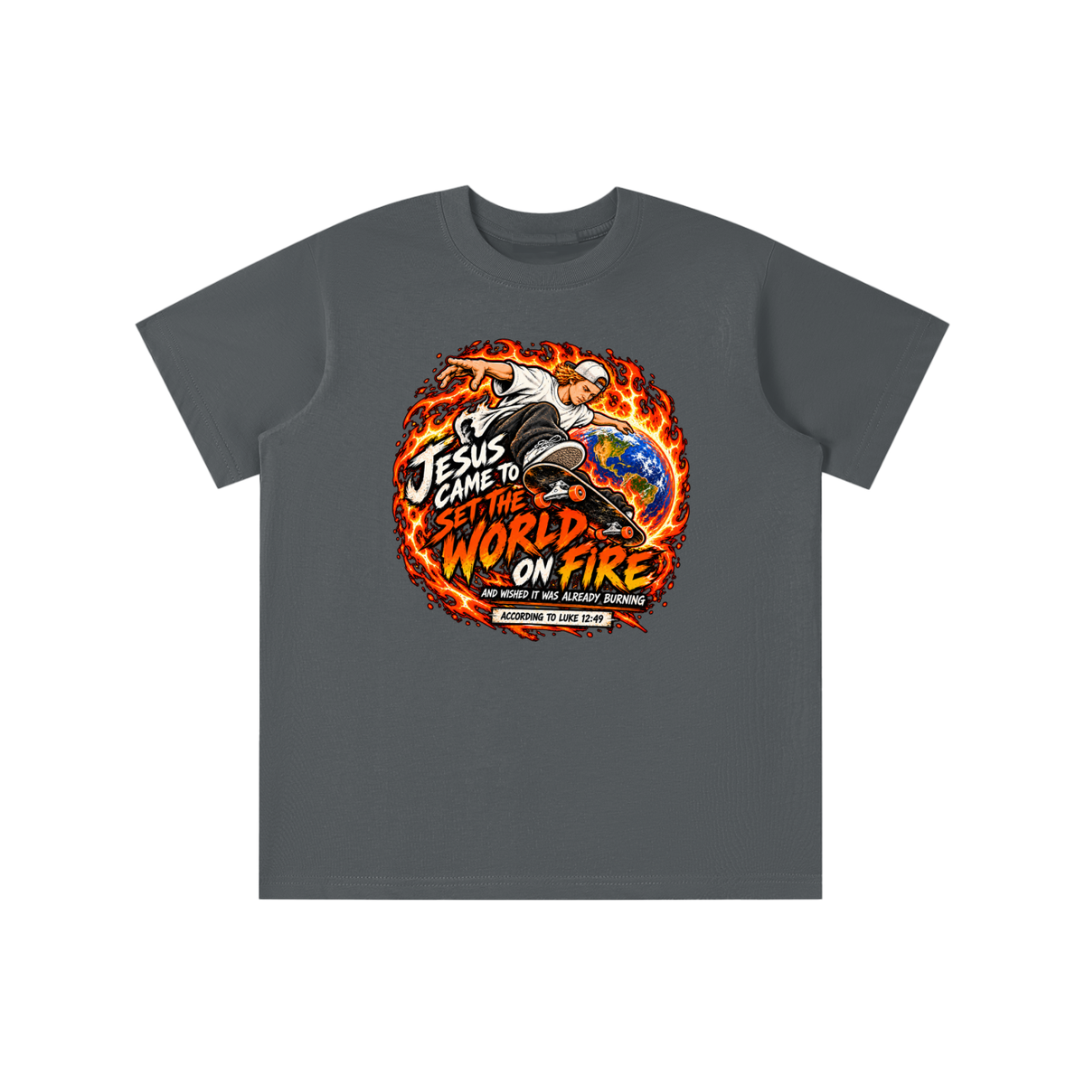 JESUS CAME TO SET THE WORLD ON FIRE AND WISHED IT WAS ALREADY BURNING ACCORDING TO LUKE 12:49 youth T-shirt