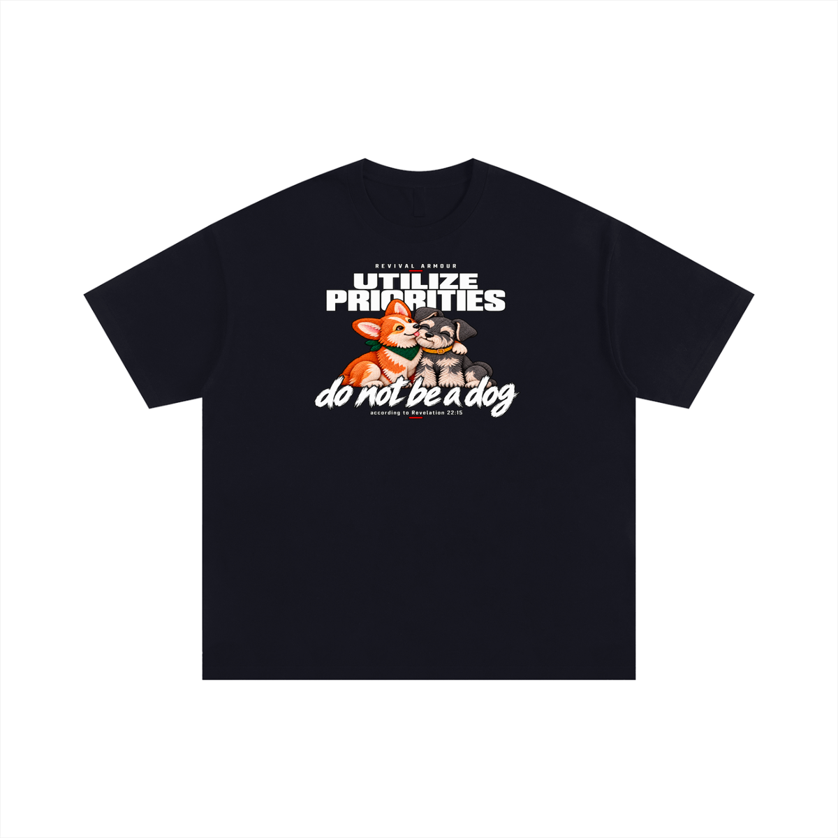 UTILIZE PRIORITIES do not be a dog according to Revelation 22:15 T-Shirt