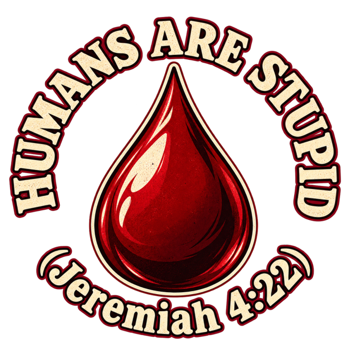 HUMANS ARE STUPID (Jeremiah 4:22) OUR WEAPONS ARE NOT CARNAL but mighty through God for the pulling down of strongholds SATAN IS MOST LIKELY A DISEMBODIED SPIRIT Kids T-Shirt