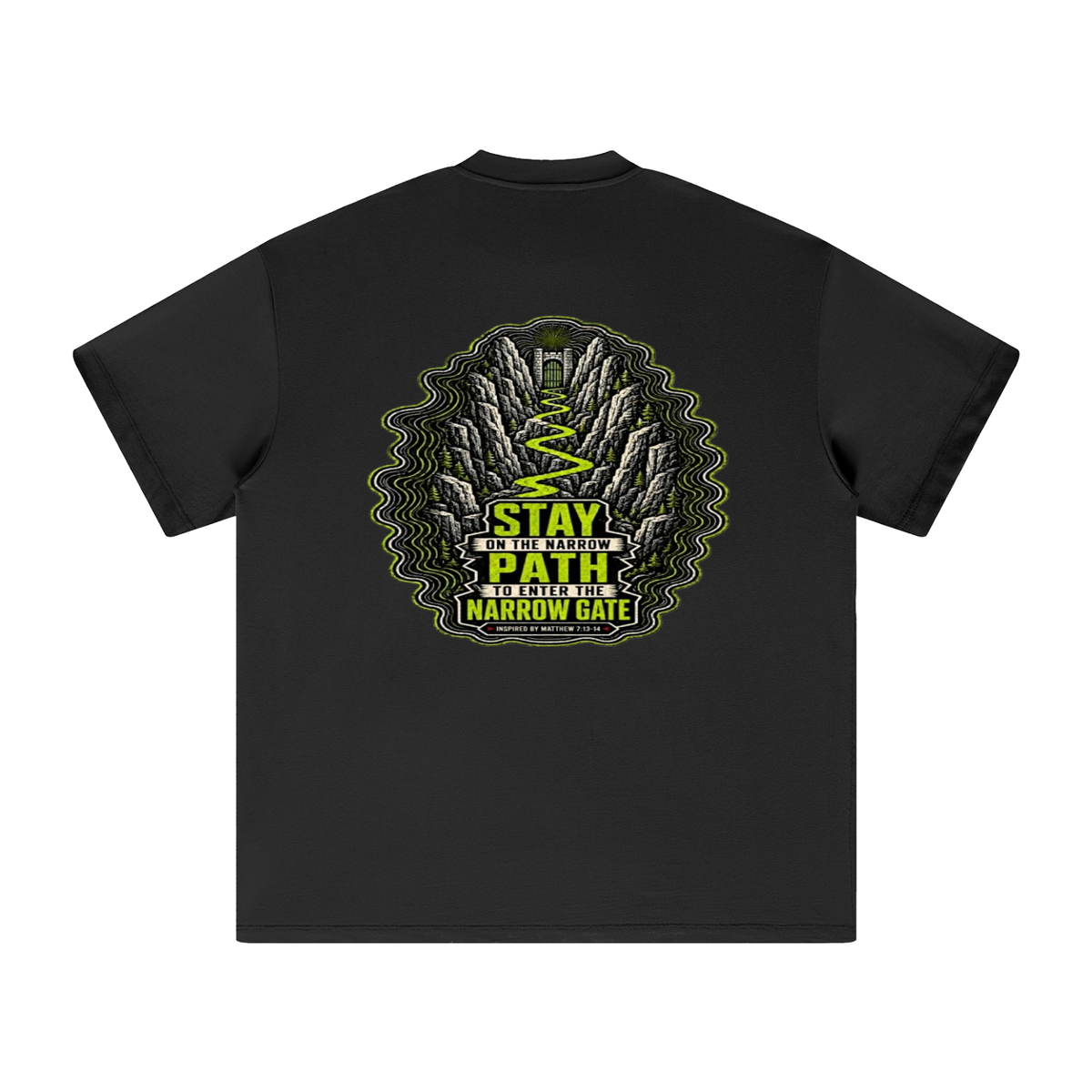 STAY ON THE NARROW PATH TO ENTER THE NARROW GATE INSPIRED BY MATTHEW 7:13-14 T-Shirt