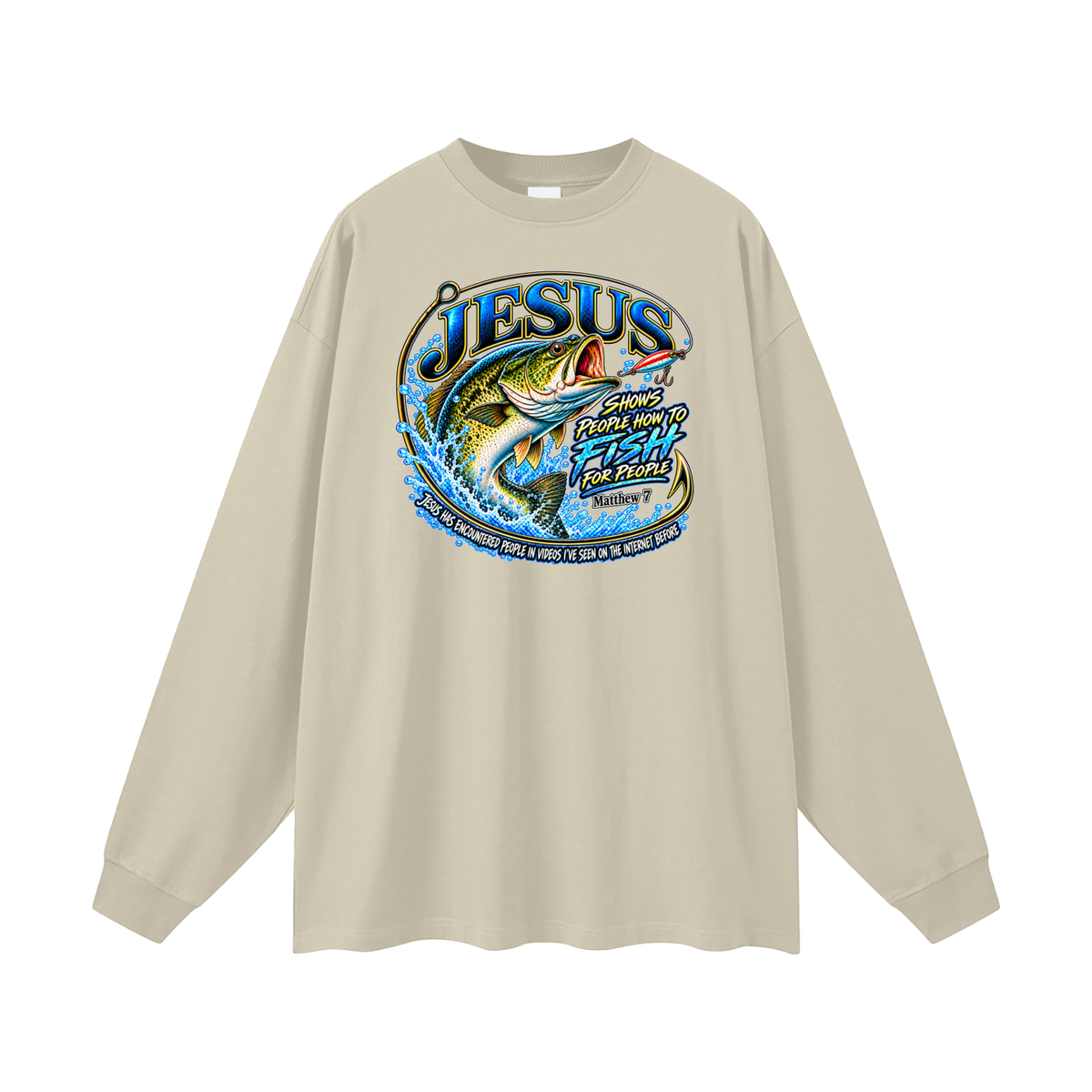 JESUS SHOWS PEOPLE HOW TO FISH FOR PEOPLE _ Matthew 7 Long Sleeve T-Shirt