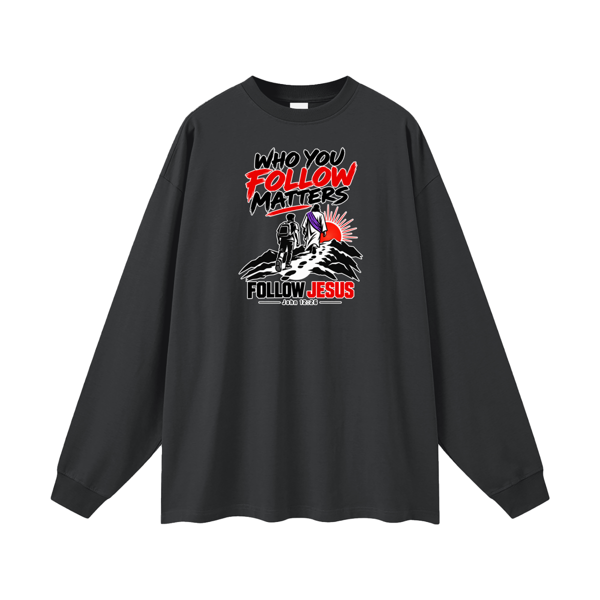 WHO FOLLOW MATTERS FOLLOW JESUS - JOHN 12:26 - Long Sleeve T-Shirt