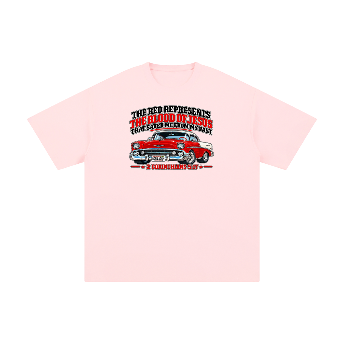 THE RED REPRESENTS THE BLOOD OF JESUS THAT SAVED ME FROM MY PAST *2 CORINTHIANS 5:17* T-Shirt