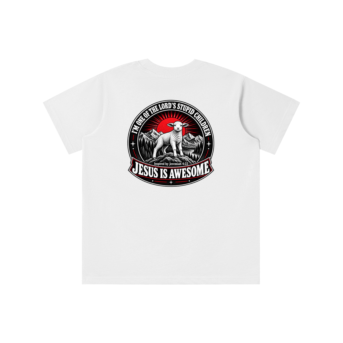 I'M ONE OF THE LORD'S STUPID CHILDREN INSPIRED BY Jeremiah 4:22 JESUS IS AWESOME youth T-shirt