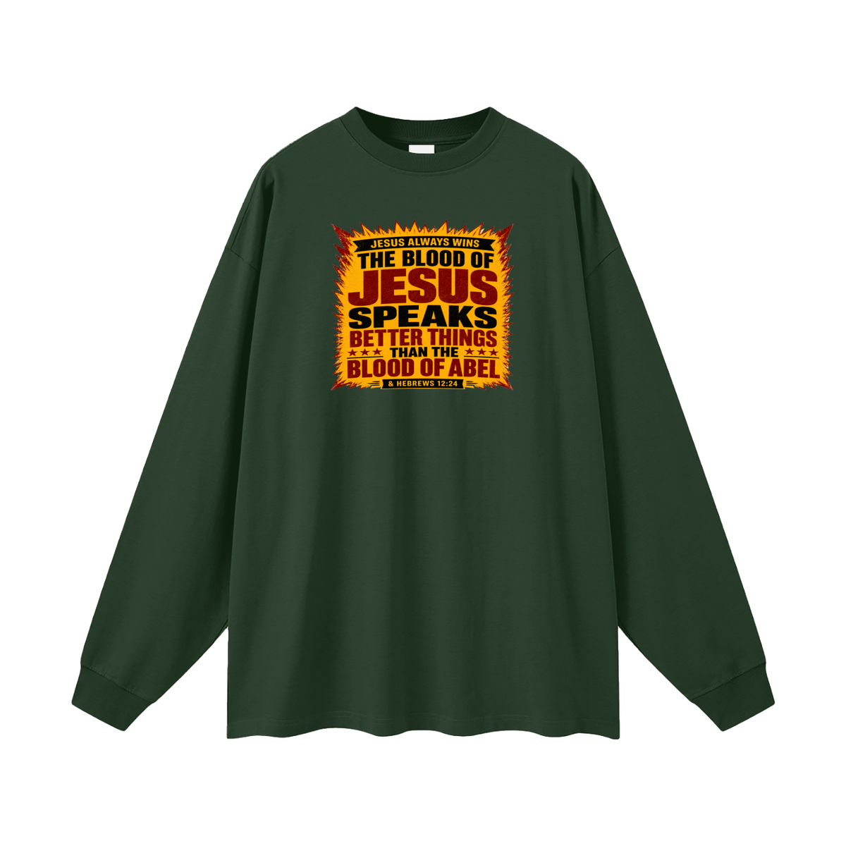 JESUS ALWAYS WINS THE BLOOD OF JESUS SPEAKS BETTER THINGS THAN THE BLOOD OF ABEL & HEBREWS12:24 Long Sleeve T-Shirt