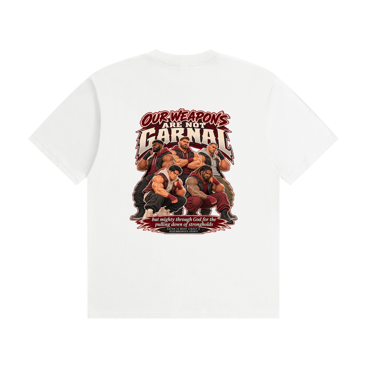 HUMANS ARE STUPID (Jeremiah 4:22) OUR WEAPONS ARE NOT CARNAL but mighty through God for the pulling down of strongholds SATAN IS MOST LIKELY A DISEMBODIED SPIRIT T-Shirt